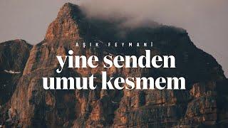 Yine Senden Umut Kesmem | Aşık Feymani [Şiir]