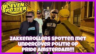 BOEVENSPOTTER -ZAKKENROLLERS SPOTTEN MET UNDERCOVER POLITIE OP PRIDE AMSTERDAM! #191