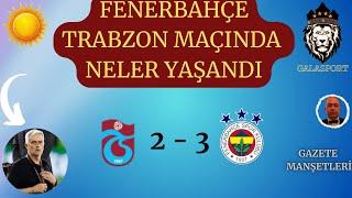 Trabzonspor 2-3 Fenerbahçe | Morinho Neden Yerlerde Yuvarlandı | Oğuzhan Çakır Maçı Nasıl Yönetti