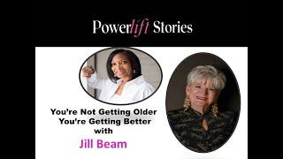 Episode 95: You're Not Getting Older, You're Getting Better with Jill Beam