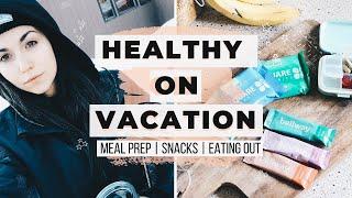 STAYING HEALTHY ON VACATION! Travel Hacks | On The Go Meals + Snack Ideas!