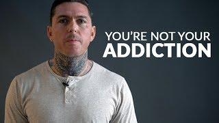 You're Not Your Addiction | The Addiction Misconception