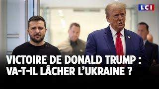 Donald Trump va-t-il lâcher l'Ukraine ?｜LCI