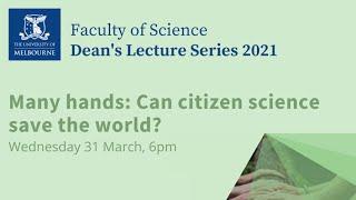 Science Dean's Lecture - Many hands: Can citizen science save the world?