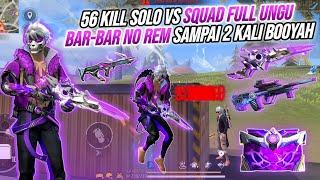 56 KILL SOLO VS SQUAD FULL UNGU !!! BAR - BAR NO REM SAMPAI 2 KALI BOOYAH  - FREE FIRE INDONESIA