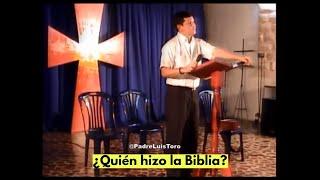 ¿Quién hizo la Biblia?  -  Padre Luis Toro