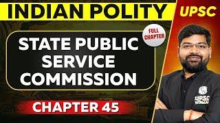 State Public Service Commission FULL CHAPTER | Indian Polity - Chapter 45 | UPSC Preparation