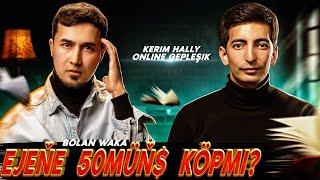 Online geplesik Kerim Hally bilen.