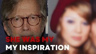 Eric Clapton Confesses She Was the Love of His Life