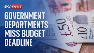 Budget turmoil as several government departments fail to agree spending decisions by deadline