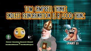 Pt2 Tom Campbell Thinks Endless Reincarnation Is Completely Logical, NDE, Simulation, Exit Matrix