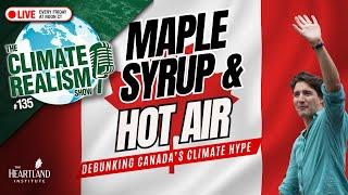 Maple Syrup and Hot Air: Debunking Canada’s Climate Hype – The Climate Realism Show #135