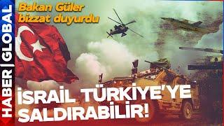 "İsrail Türkiye'ye Saldırabilir, 3. Dünya Savaşı Çıkabilir!" Bakan Güler Bizzat Kendisi Açıkladı