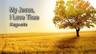 My Jesus, I Love Thee - Keynote [with lyrics]