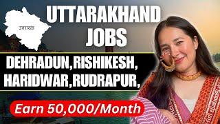 Uttarakhand Jobs: Dehradun, Haridwar, Rishikesh Jobs | Apply Now