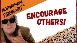 The Power of Encouragement (How to Be Encouraging)