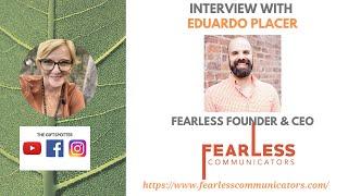 Interview with Eduardo Placer, Fearless Communicators