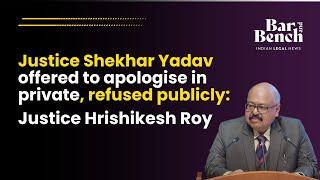 Justice Shekhar Yadav offered to apologise in private, refused publicly: Justice Hrishikesh Roy