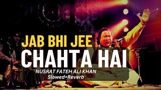 Jab Bhi Ji Chahta hai pena ko ( Slow & reverb ) Nusrat Fatch Ali Khan