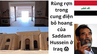 Iraq: Lạnh người trong cung điện bỏ hoang của Saddam Hussein