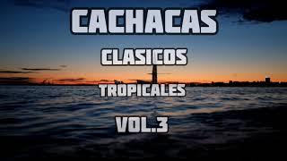 CACHACAS TROPICALES CLASICOS VOL.3 CLASICOS DE LA CACHACA MIX 2020