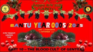 AFRICA IS THE HOLY LAND || THE BANTU NEW YEAR 0005/2025 - PART 10 THE BLOOD CULT OF GENTILES