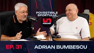 ADRIAN BUMBESCU: "Steaua m-a 'răpit' la 6 dimineața! Piți mă suna mereu" | Povestirile Sportului 31