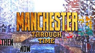 Manchester Through Time (Then vs Now)