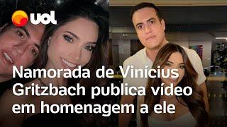 Namorada de Vinícius Gritzbach, delator do PCC morto em Guarulhos, publica vídeo em homenagem a ele