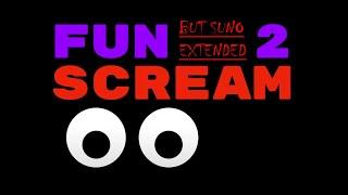 FUN 2 SCREAM BUT SUNO EXTENDED