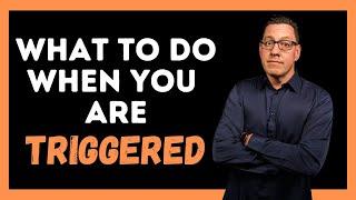 What to do When You Are TRIGGERED