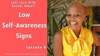 Low Self-Awareness Signs.  || Just Talk With Rachel Nekati Ep. 9