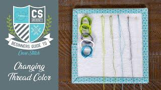 How to Change Colors while Stitching  Cross Stitch for Beginners  CROSS STITCH UNIVERSITY