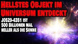 Hellstes Objekt im Universum entdeckt - J0529-4351 ist 500 Billionen mal heller als die Sonne