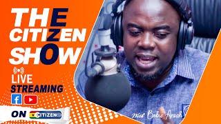 THE CITIZEN SHOW || KWABENA BOBIE ANSAH ||23/09/2024