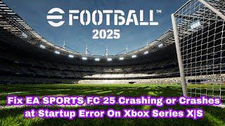 How To Fix EA SPORTS FC 25 Crashing or Crashes at Startup Error On Xbox Series X|S