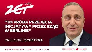 SCHETYNA: TO PRÓBA PRZEJĘCIA INICJATYWY PRZEZ RZĄD W BERLINIE | Gość Radia ZET