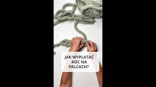 Jak wykonać pleciony koc palcami z grubej włóczki chenille?