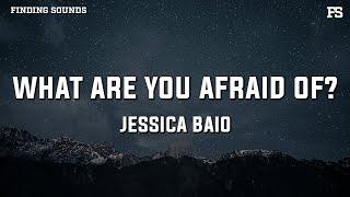 Jessica Baio - what are you afraid of? (Lyrics)