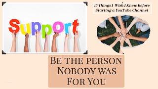 Be The Person Nobody Was For You