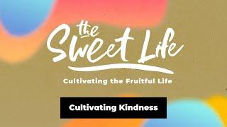 THE SWEET LIFE |Cultivating Kindness