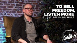 To Sell Freedom, Listen More | Guest: Brian Nichols | Ep 103