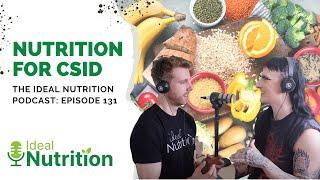 Nutrition for CSID | IDEAL NUTRITION PODCAST EPISODE 131