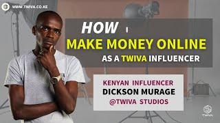 HOW I MAKE MONEY ONLINE AS A TWIVA INFLUENCER || DICKSON MURAGE