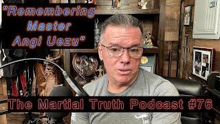 "Remembering Master Angi Uezu" The Martial Truth Podcast #76 Michael Calandra