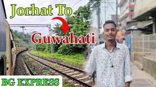 Jorhat To Guwahati Full Train Journey || BG Express