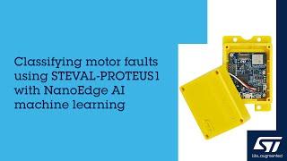 Classifying motor faults using STEVAL-PROTEUS1 with NanoEdge AI machine learning