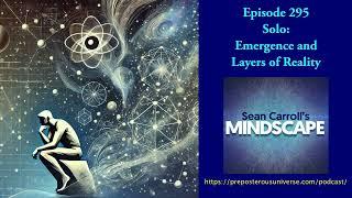 Mindscape 295 | Solo: Emergence and Layers of Reality