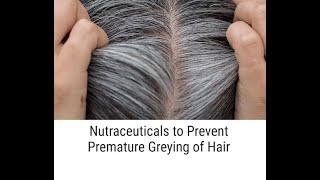 Nutraceuticals to Prevent Premature Greying of Hair