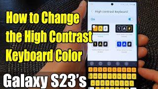 Galaxy S23's: How to Change the High Contrast Keyboard Color